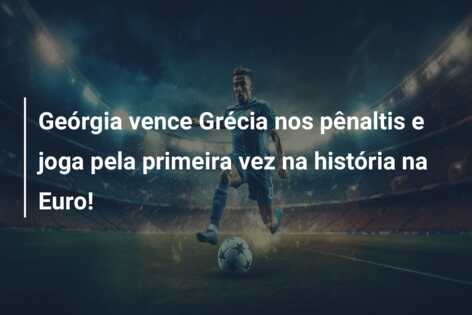 Geórgia vence Grécia nos pênaltis e joga pela primeira vez na história na Euro!