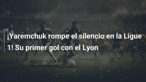 ¡Yaremchuk rompe el silencio en la Ligue 1! Su primer gol con el Lyon