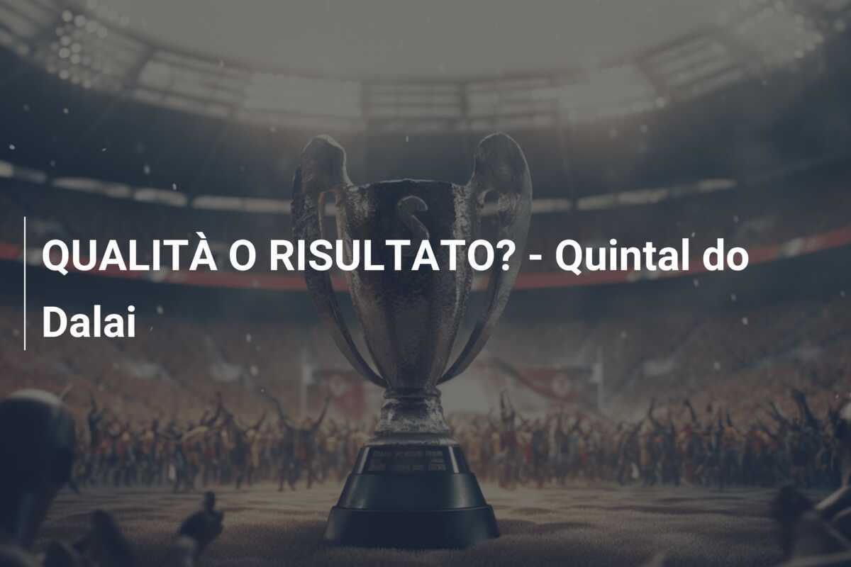 QUALITÀ O RISULTATO? - Quintal do Dalai