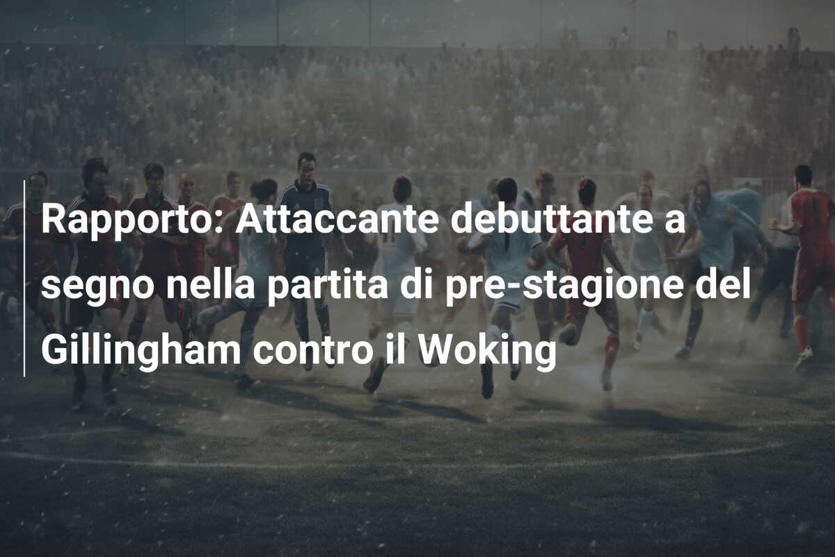 Rapporto: Attaccante debuttante a segno nella partita di pre-stagione del Gillingham contro il Woking
