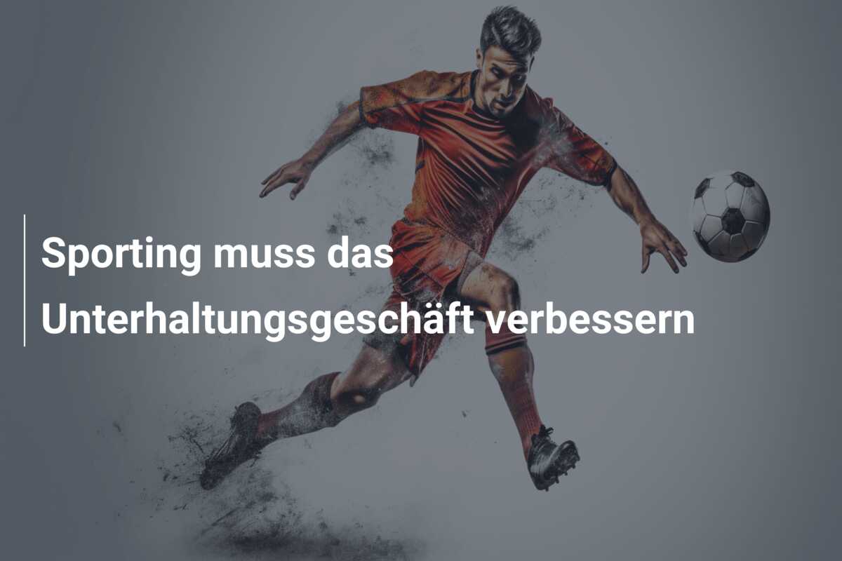 Sporting muss das Unterhaltungsgeschäft verbessern