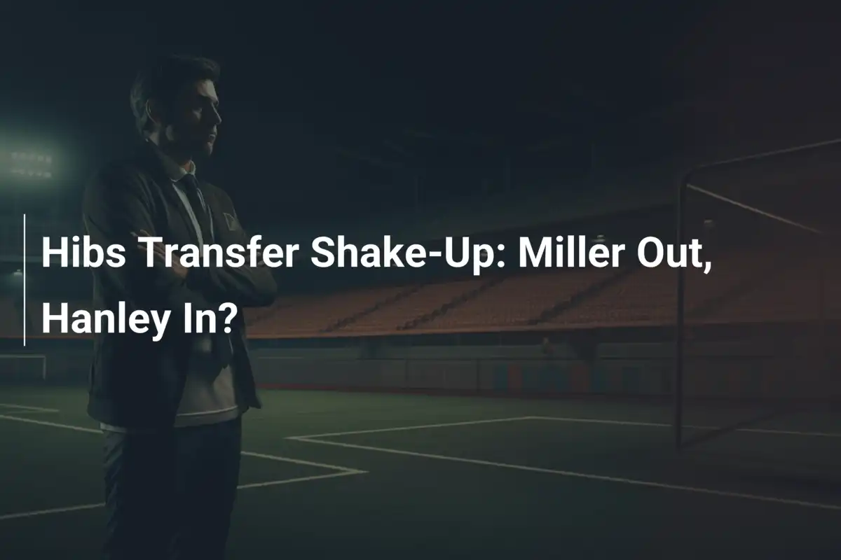 Svolta nel Mercato dell'Hibs: Miller Saluta, Hanley Pronto a Rinforzare la Difesa