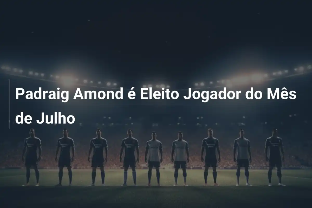 Padraig Amond é Eleito Jogador do Mês de Julho