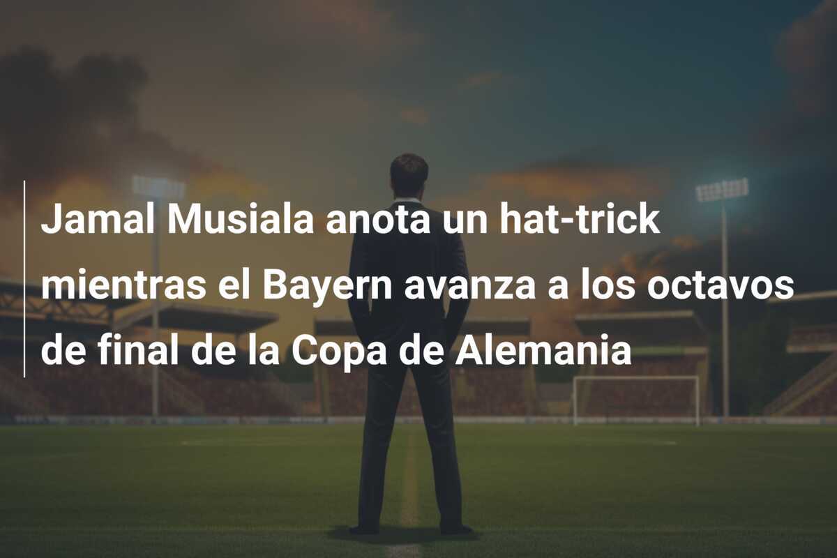 Jamal Musiala anota un hat-trick mientras el Bayern avanza a los octavos de final de la Copa de Alemania