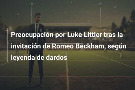 Preocupación por Luke Littler tras la invitación de Romeo Beckham, según leyenda de dardos