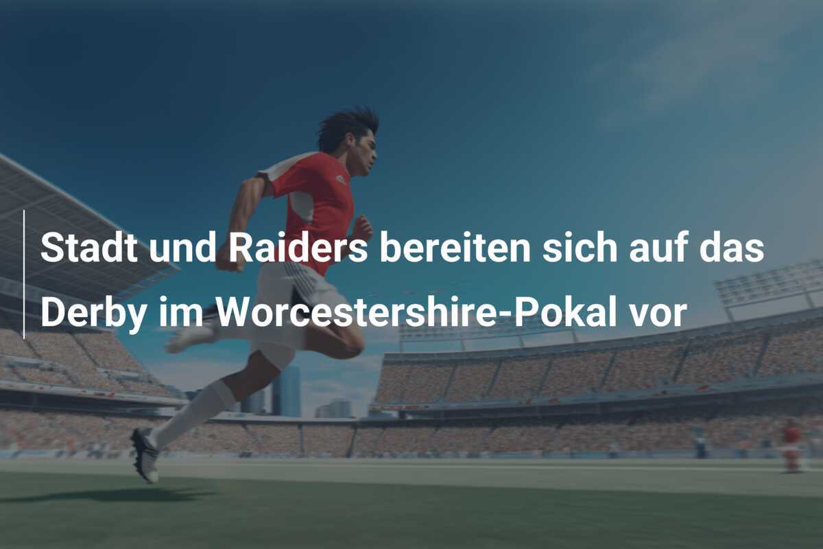 Stadt und Raiders bereiten sich auf das Derby im Worcestershire-Pokal vor