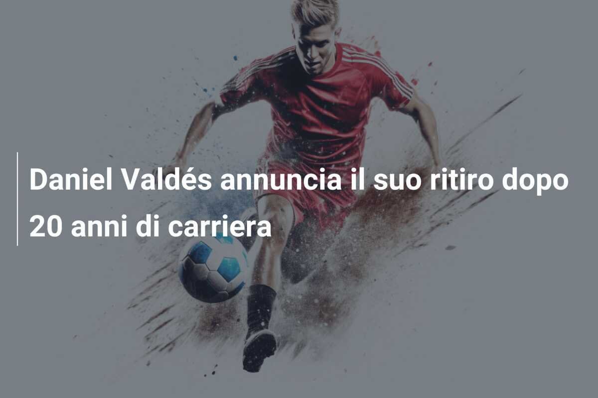 Daniel Valdés annuncia il suo ritiro dopo 20 anni di carriera