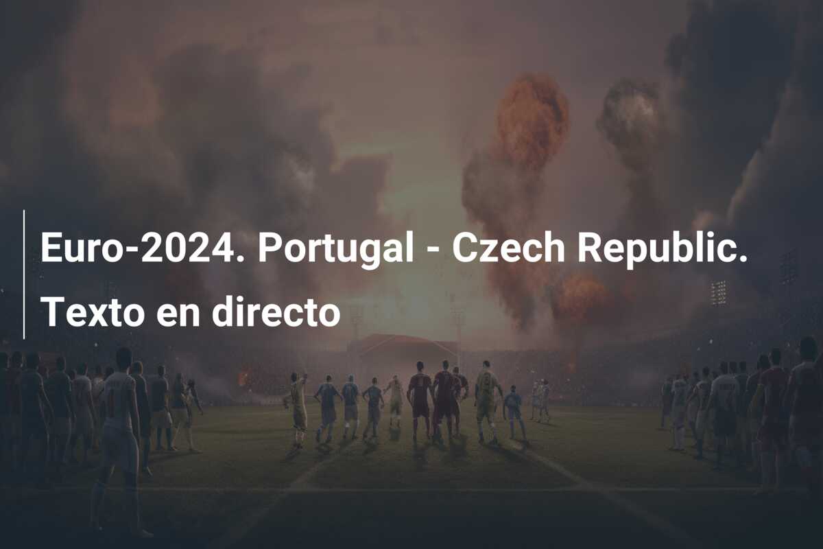 Euro-2024. Portugal – Czech Republic. Texto en directo