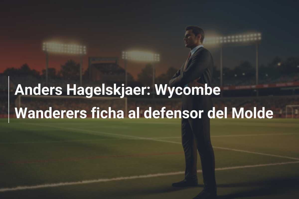 Anders Hagelskjaer: Wycombe Wanderers ficha al defensor del Molde