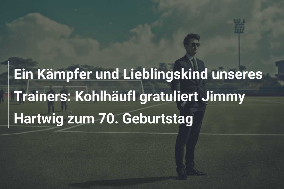 Ein Kämpfer und Lieblingskind unseres Trainers: Kohlhäufl gratuliert Jimmy Hartwig zum 70. Geburtstag