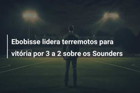 Ebobisse lidera terremotos para vitória por 3 a 2 sobre os Sounders