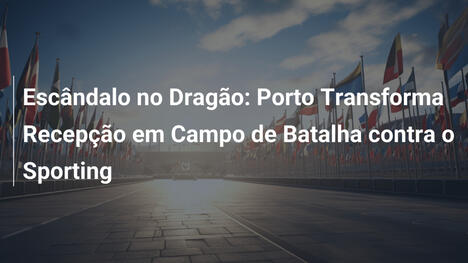 Escândalo no Dragão: Porto Transforma Recepção em Campo de Batalha contra o Sporting