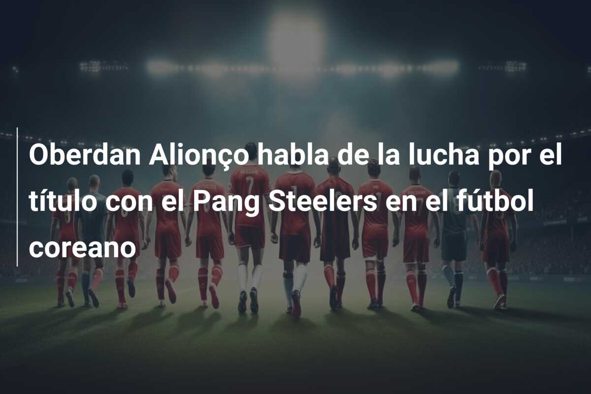 Oberdan Alionço habla de la lucha por el título con el Pang Steelers en el fútbol coreano