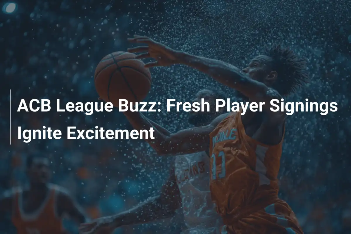 ACB-Liga im Rausch: Neue Stars entfachen das Feuer