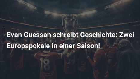 Evan Guessan schreibt Geschichte: Zwei Europapokale in einer Saison!