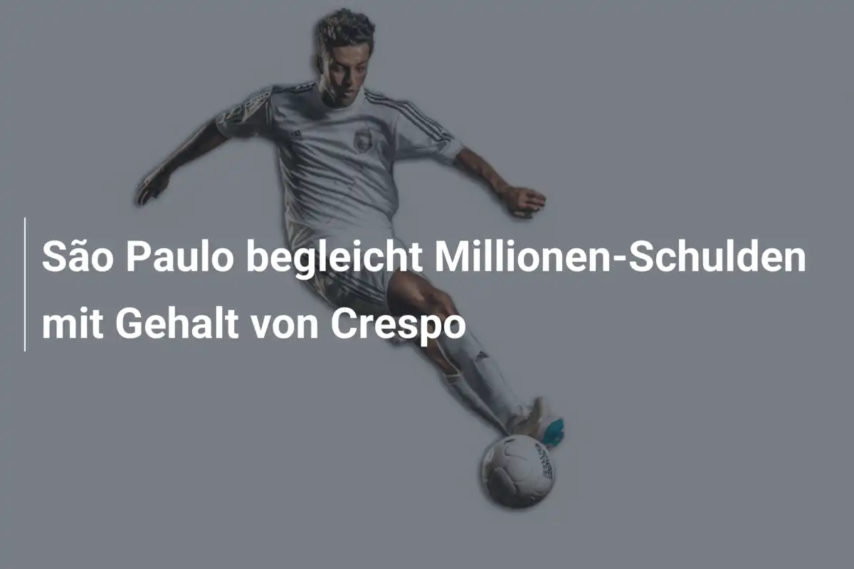 São Paulo begleicht Millionen-Schulden mit Gehalt von Crespo