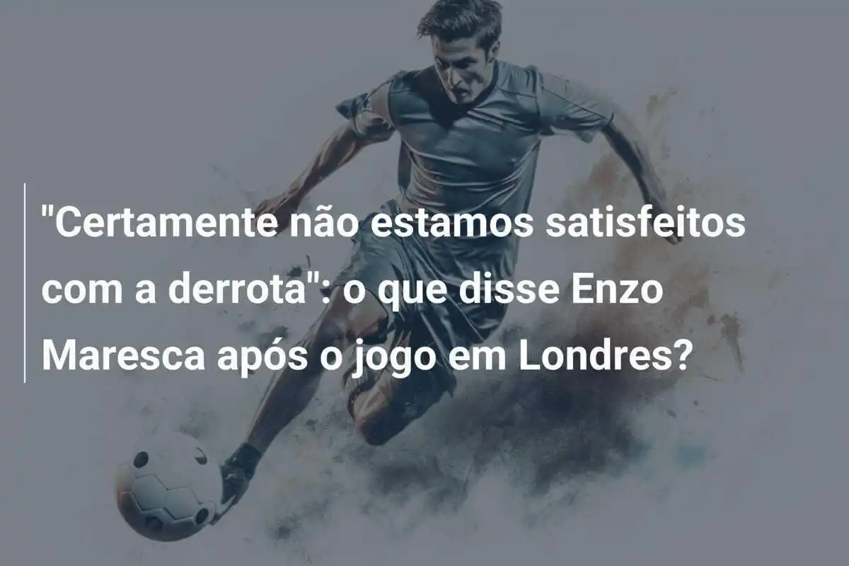 "Certamente não estamos satisfeitos com a derrota": o que disse Enzo Maresca após o jogo em Londres?