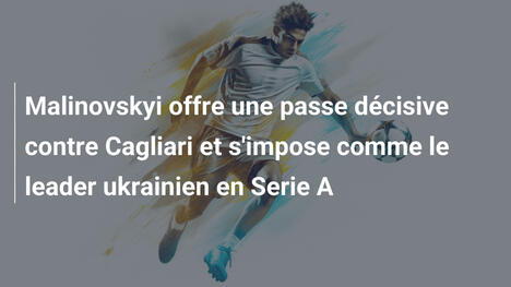 Malinovskyi offre une passe décisive contre Cagliari et s'impose comme le leader ukrainien en Serie A