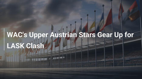 WACs Oberösterreichische Stars rüsten sich für LASK-Duell