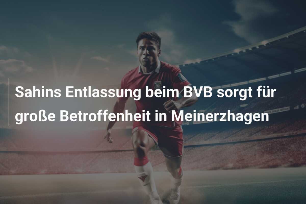 Sahins Entlassung beim BVB sorgt für große Betroffenheit in Meinerzhagen