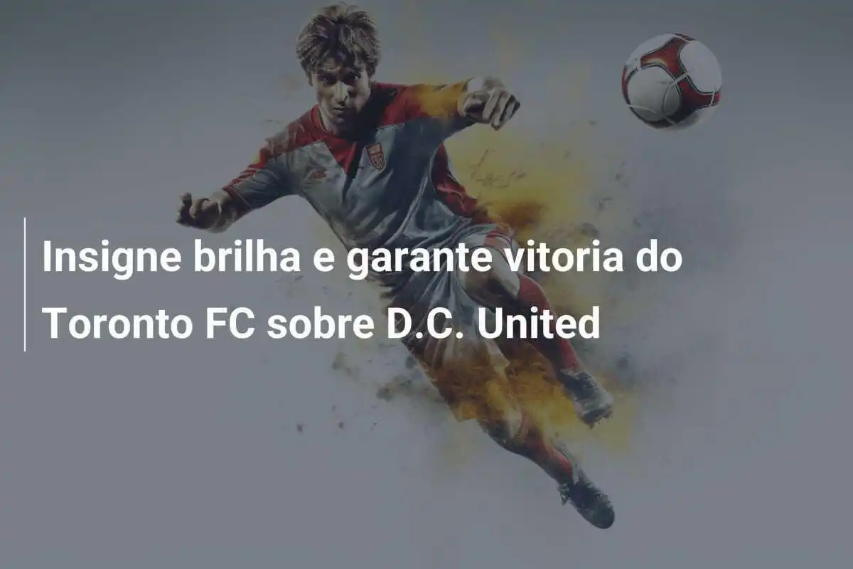 Insigne brilha e garante vitoria do Toronto FC sobre D.C. United
