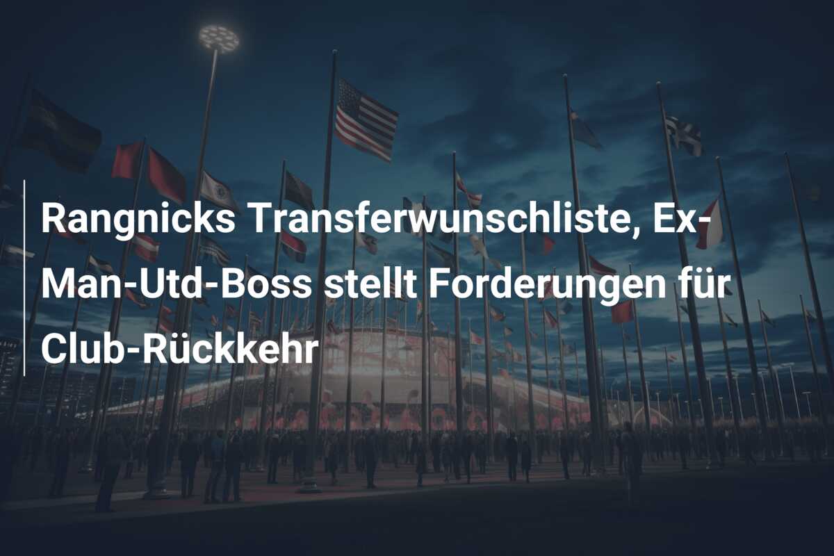 Rangnicks Transferwunschliste, Ex-Man-Utd-Boss stellt Forderungen für Club-Rückkehr
