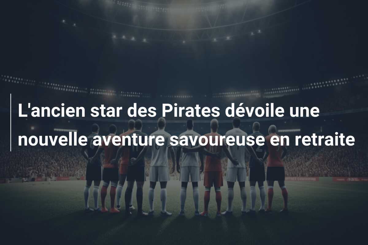 L’ancien star des Pirates dévoile une nouvelle aventure savoureuse en retraite