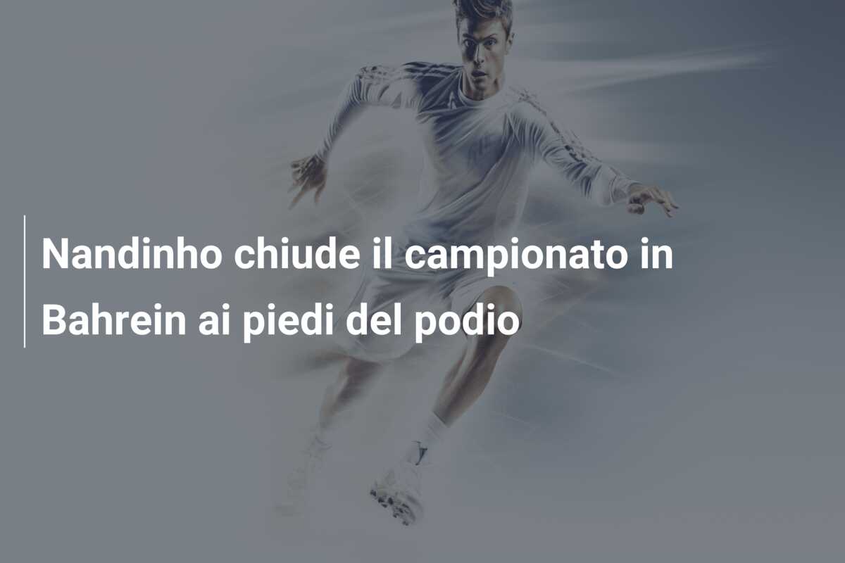 Nandinho chiude il campionato in Bahrein ai piedi del podio