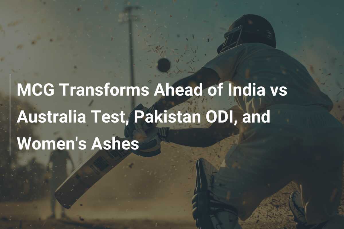 MCG Transforms Ahead of India vs Australia Test, Pakistan ODI, and