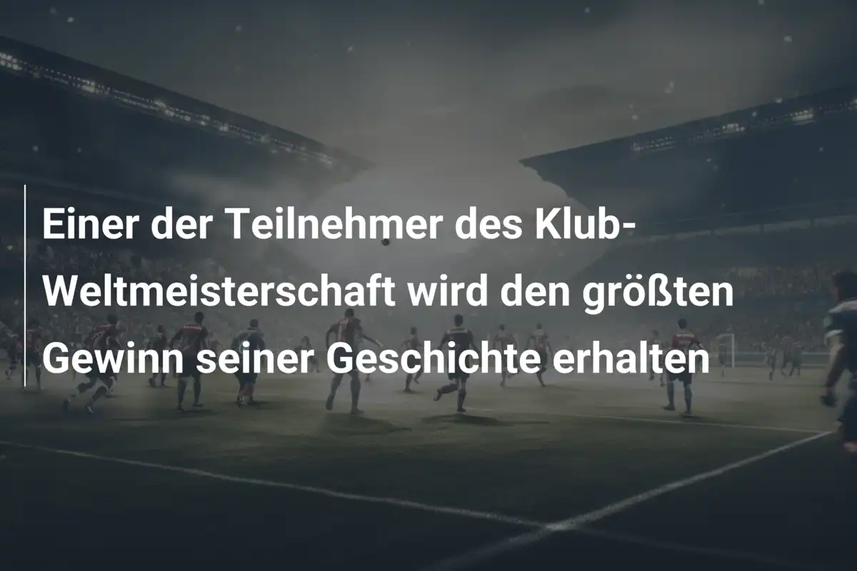 Einer der Teilnehmer des Klub-Weltmeisterschaft wird den größten Gewinn seiner Geschichte erhalten