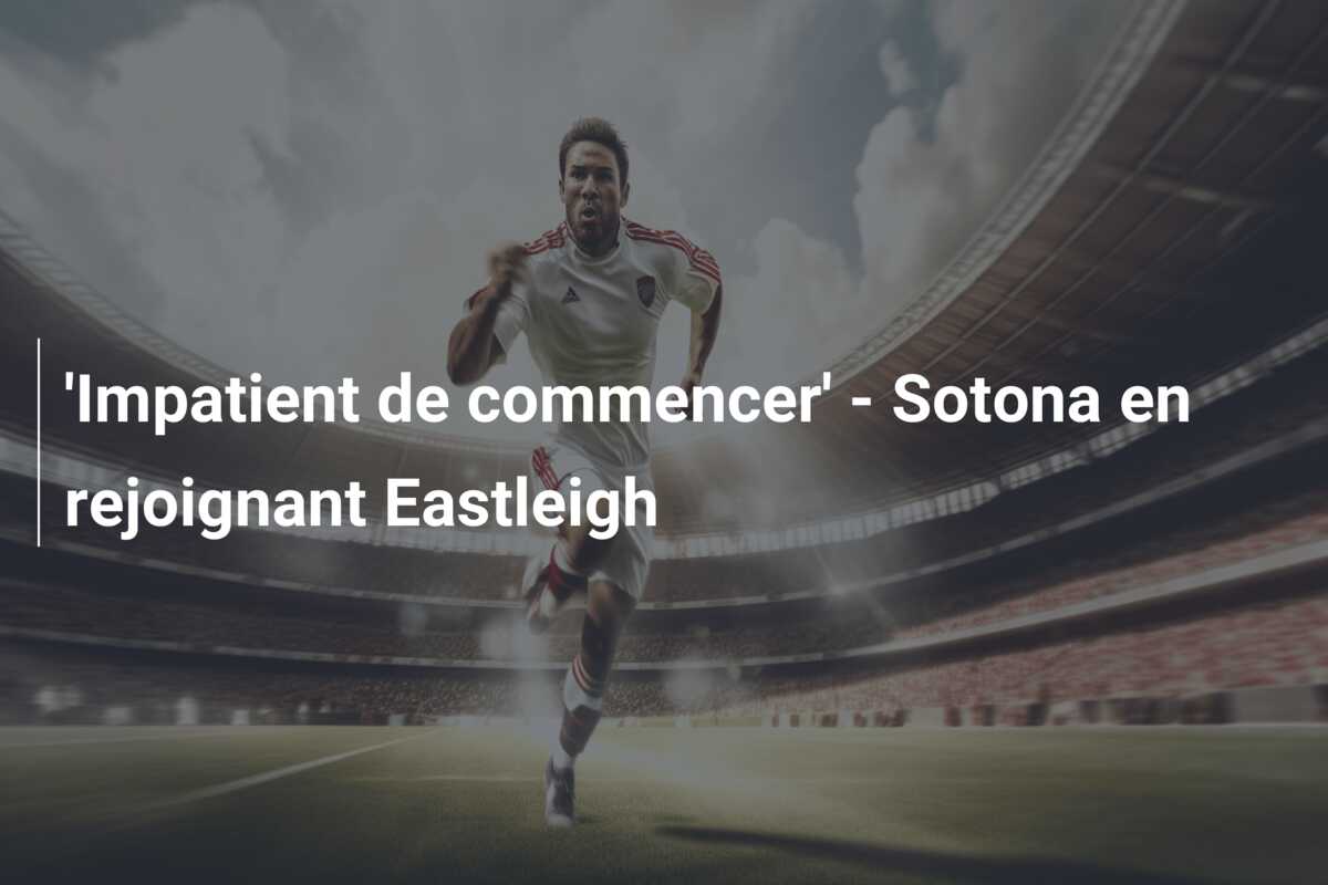 ‘Impatient de commencer’ – Sotona en rejoignant Eastleigh