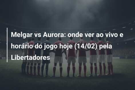 Melgar vs Aurora: onde ver ao vivo e horário do jogo hoje (14/02) pela Libertadores