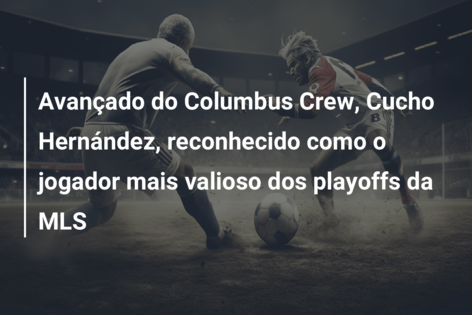 Avançado do Columbus Crew, Cucho Hernández, reconhecido como o jogador mais valioso dos playoffs da MLS