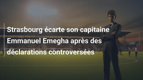 Strasbourg écarte son capitaine Emmanuel Emegha après des déclarations controversées