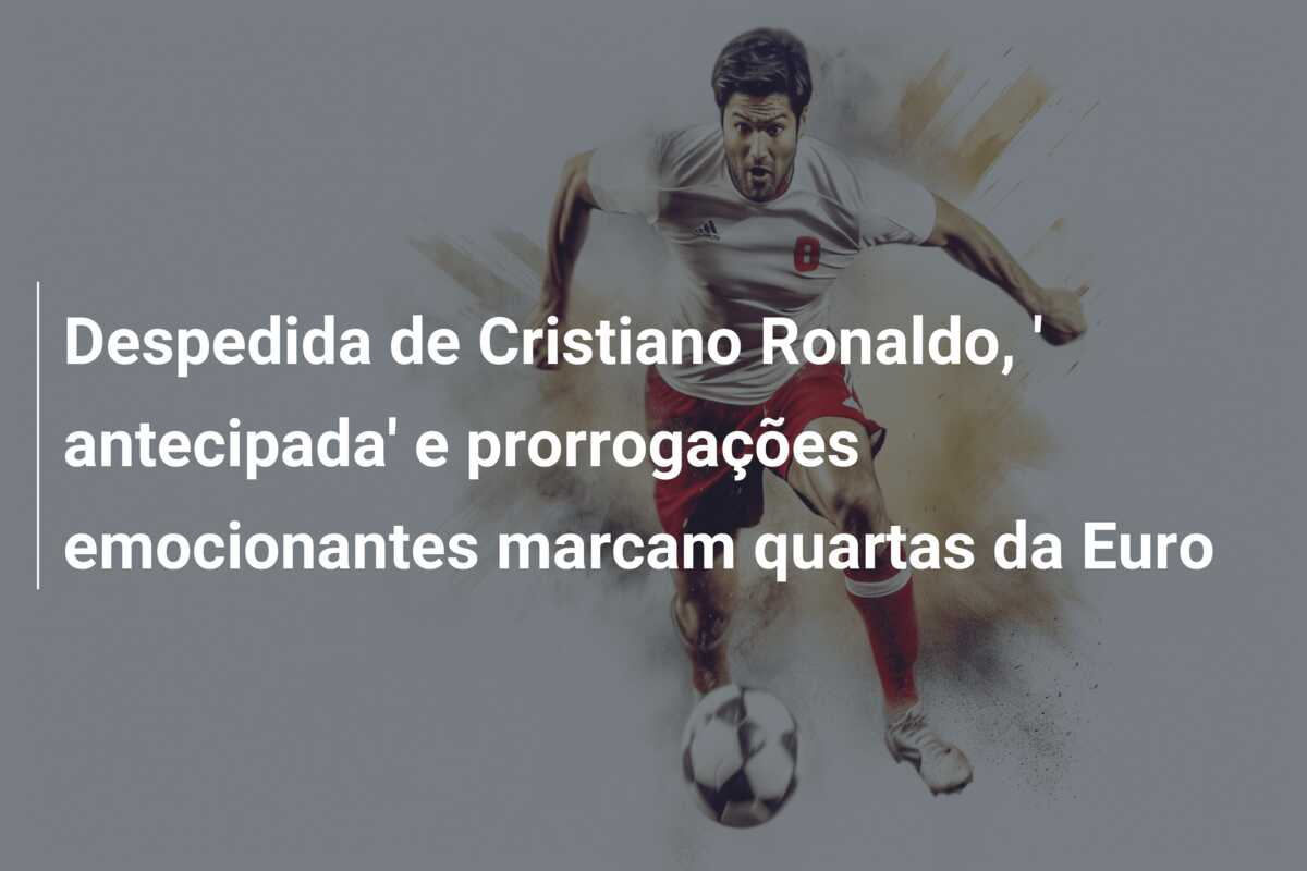 Despedida de Cristiano Ronaldo, ‘ antecipada’ e prorrogações emocionantes marcam quartas da Euro