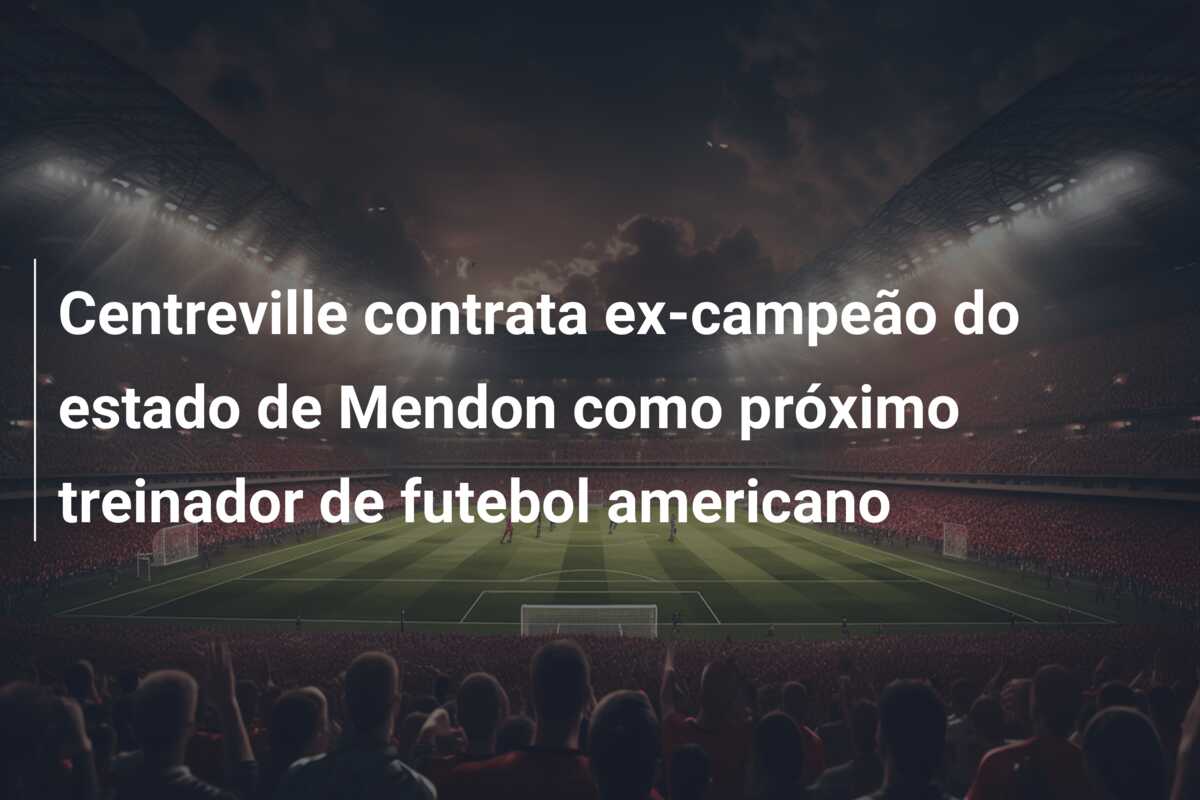 Centreville contrata ex-campeão do estado de Mendon como próximo treinador de futebol americano