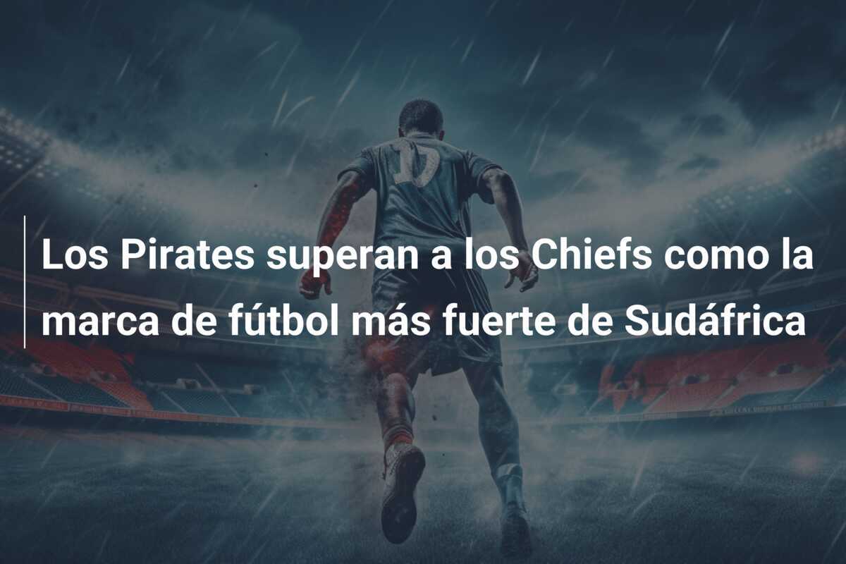 Los Pirates superan a los Chiefs como la marca de fútbol más fuerte de Sudáfrica