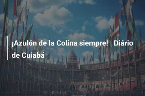 ¡Azulón de la Colina siempre! | Diário de Cuiabá