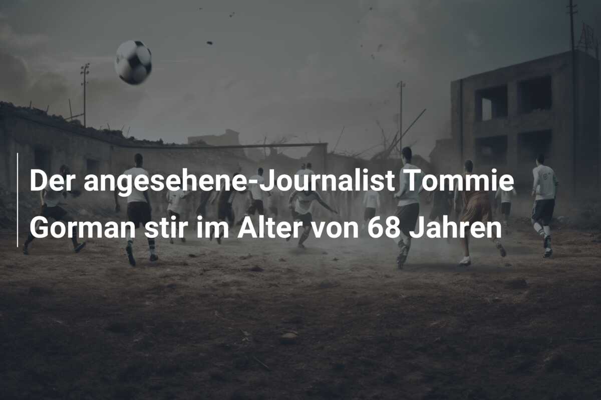 Der angesehene-Journalist Tommie Gorman stir im Alter von 68 Jahren
