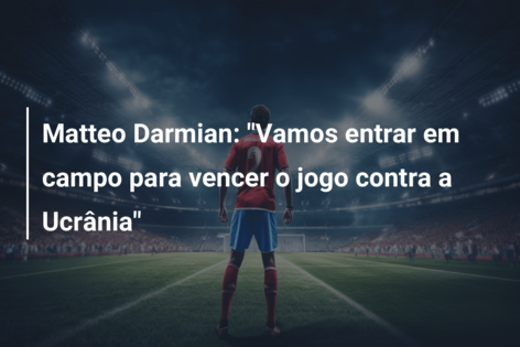 Matteo Darmian: “Vamos entrar em campo para vencer o jogo contra a Ucrânia”