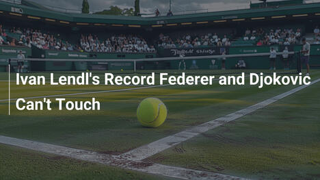 Ivan Lendl's Rekord, den Federer und Djokovic nicht erreichen