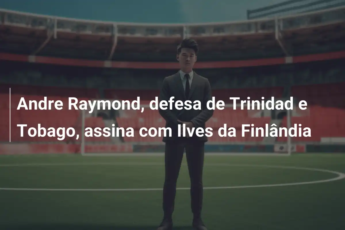 Andre Raymond, defesa de Trinidad e Tobago, assina com Ilves da Finlândia
