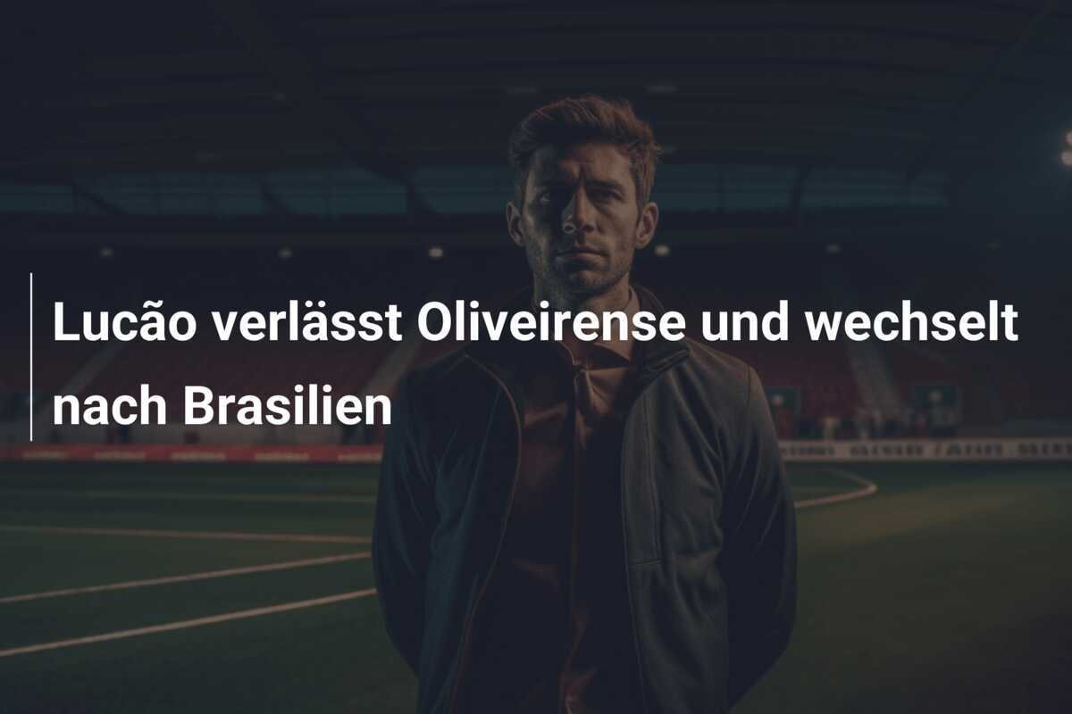 Lucão verlässt Oliveirense und wechselt nach Brasilien