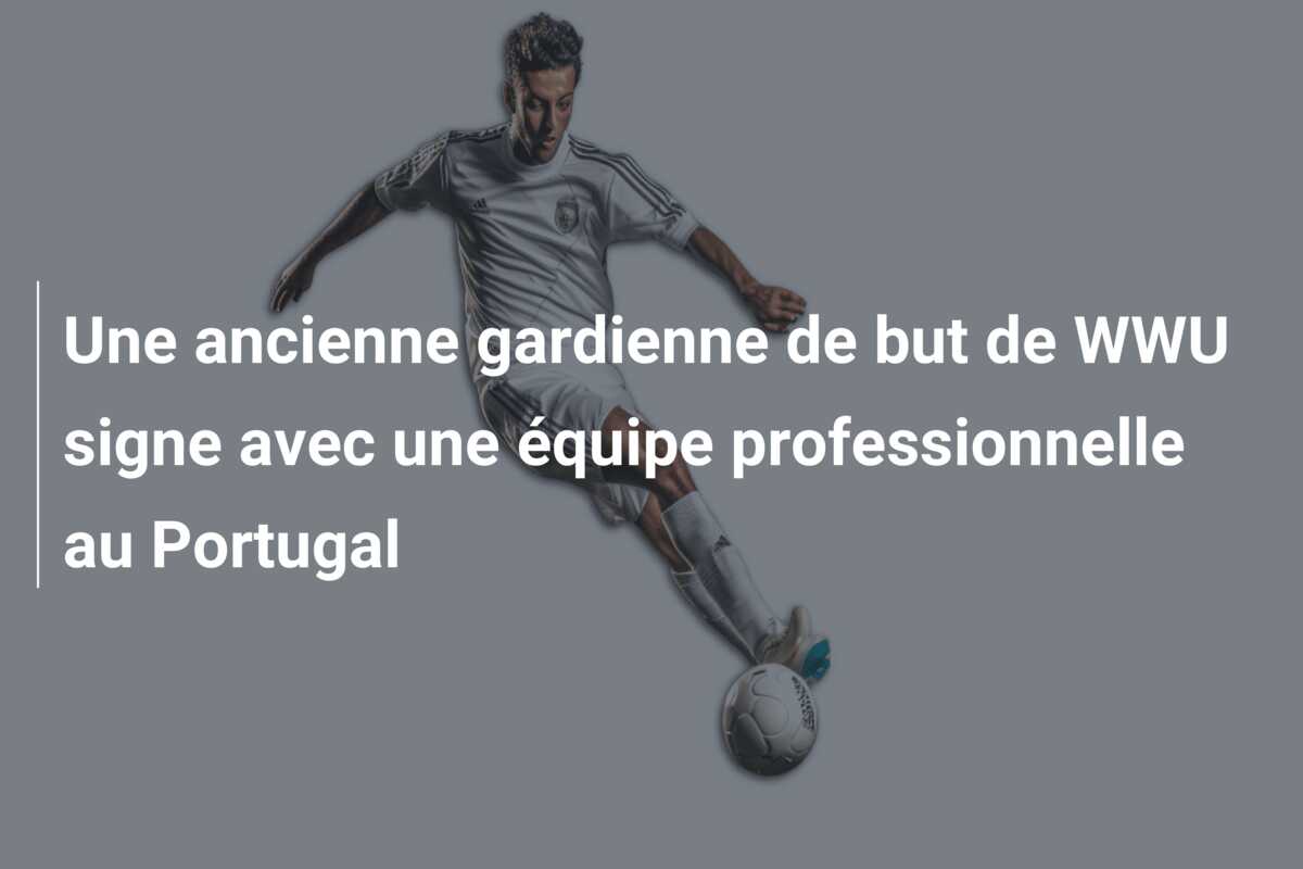 Une ancienne gardienne de but de WWU signe avec une équipe professionnelle au Portugal