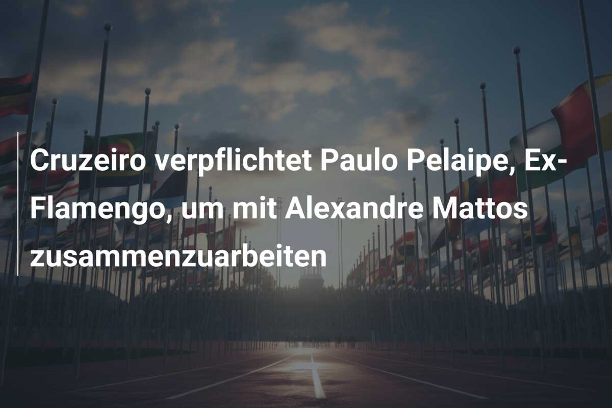 Cruzeiro verpflichtet Paulo Pelaipe, Ex-Flamengo, um mit Alexandre Mattos zusammenzuarbeiten