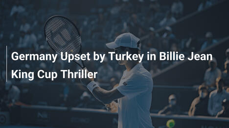Deutschland geschockt von der Türkei im Billie Jean King Cup
