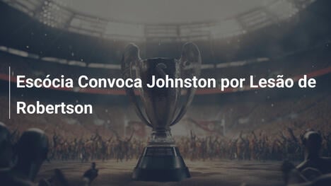 Escócia Convoca Johnston por Lesão de Robertson