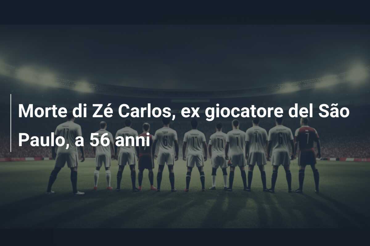 Morte di Zé Carlos, ex giocatore del São Paulo, a 56 anni