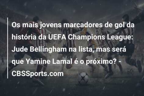 Os mais jovens marcadores de gol da história da UEFA Champions League: Jude Bellingham na lista, mas será que Yamine Lamal é o próximo? – CBSSports.com