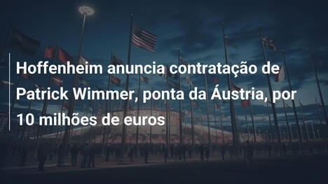 Hoffenheim anuncia contratação de Patrick Wimmer, ponta da Áustria, por 10 milhões de euros